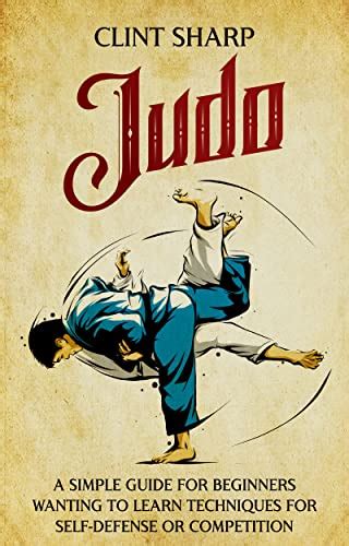 Amazon.com: Judo: A Simple Guide for Beginners Wanting to Learn Techniques for Self-Defense or ...