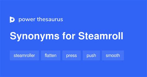 Steamroll synonyms - 348 Words and Phrases for Steamroll