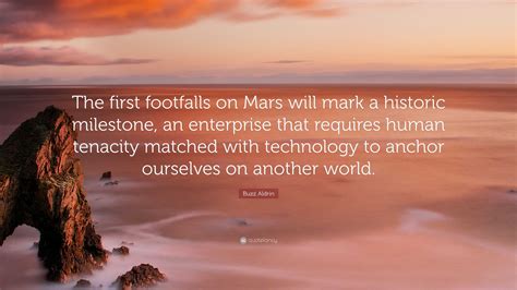 Buzz Aldrin Quote: “The first footfalls on Mars will mark a historic milestone, an enterprise ...