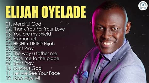 Elijah Oyelade - Best Playlist Of Gospel Songs 2020 - Good anointing song in the morning - YouTube