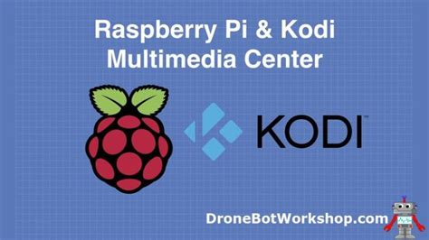 Build a Kodi and Raspberry Pi Media Center | DroneBot Workshop