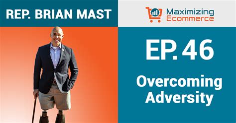 How to Triumph Over Adversity with Congressman Brian Mast, Ep #46 - Maximizing Ecommerce