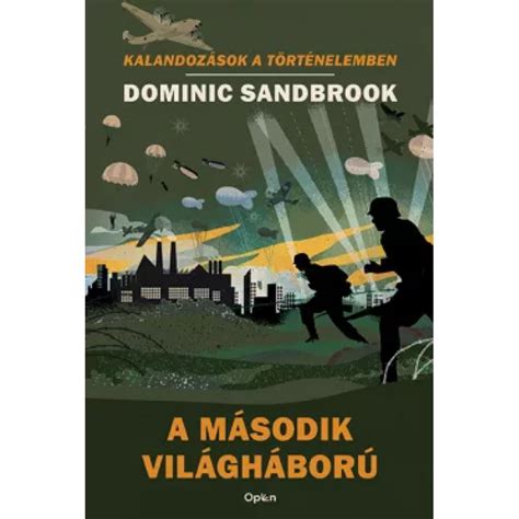 Dominic Sandbrook - A second világháború - Kalandozások a történelemben - iPon - hardware and ...