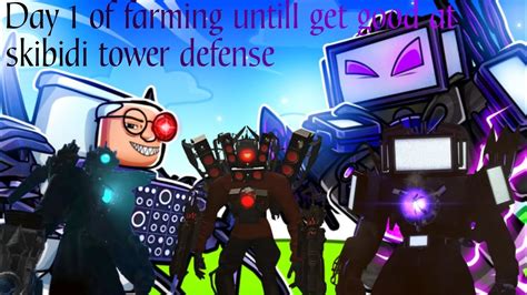 *DAY 1* of farming until I get good at skibidi tower defense - YouTube