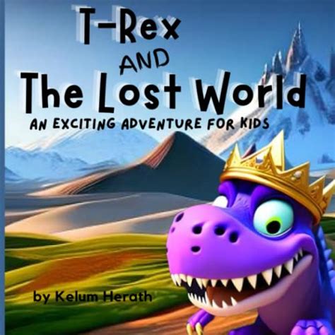 T-Rex and the Lost World: An Exciting Adventure for Kids, Dinosaur ...