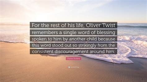 Charles Dickens Quote: “For the rest of his life, Oliver Twist remembers a single word of ...