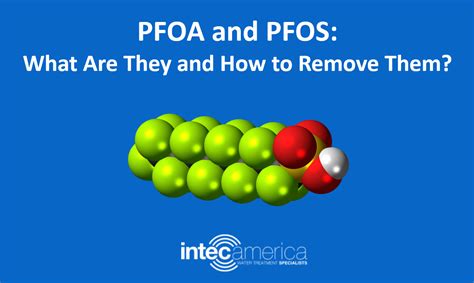 PFOA and PFOS: What Are They and How to Remove Them? - Intec America Corporation