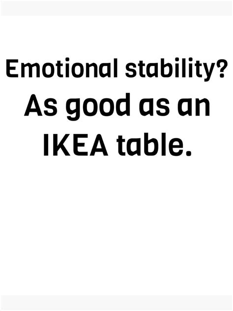 "Emotional stability? As good as an IKEA table" Poster for Sale by Ondrejmatus | Redbubble