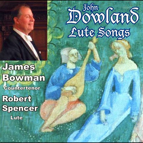 ‎Dowland: Lute Songs and More by James Bowman (countertenor) & Robert Spencer (lute) on Apple Music