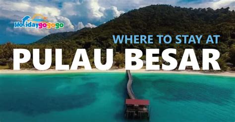 Where To Stay At Pulau Besar, Johor - HolidayGoGoGo