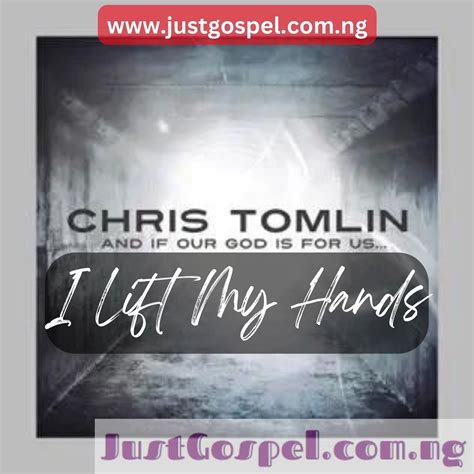 Chris Tomlin – I Lift My Hands Mp3 Download, Lyrics