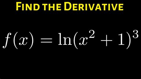 Learn How to Use the Chain Rule to Differentiate ln(x^2 + 1)^3 - YouTube