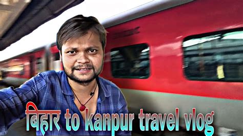 Bihar to kanpur train travel vlog - YouTube