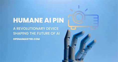 Humane AI Pin: A Revolutionary Device Shaping the Future of AI