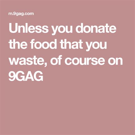 Unless you donate the food that you waste, of course | Food, Donate ...