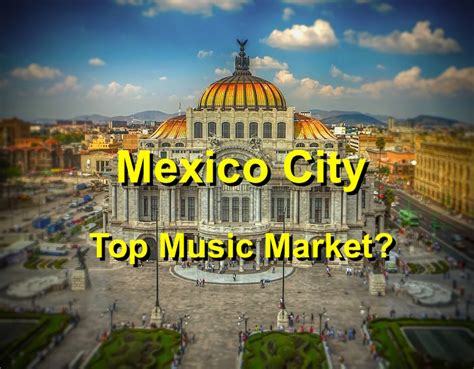 What's The Top Market For Many Artists? It's Mexico City - Music 3.0 ...