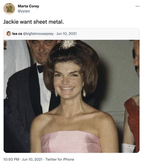 Jackie Kennedy Sheet Metal Meme | Jackie Kennedy Eats Sheet Metal ...