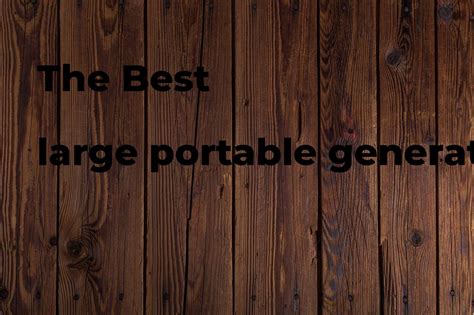 The best large portable generator - Polimetro