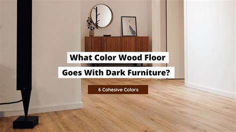 What Color Wood Floor Goes With Dark Furniture? - Craftsonfire