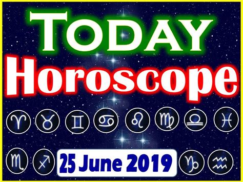 Horoscope Today - June 25, 2019