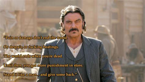 "Pain or damage don't end the world..." -Al Swearengen (Ian McShane, "Deadwood") [1358 x 768][OC ...