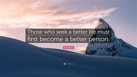 Jim Rohn Quote: “Those who seek a better life must first become a better person.” (12 wallpapers ...