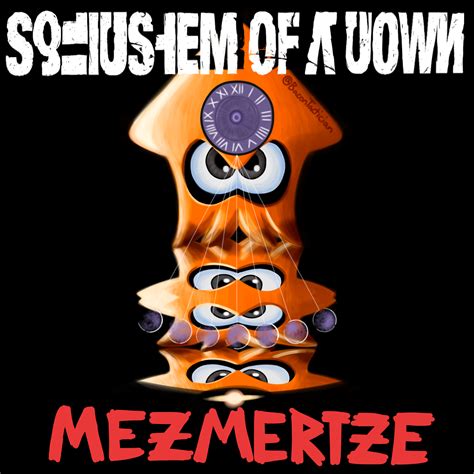 Squidstem of a Down - Mezmerize album cover by TacticalBacon84 on DeviantArt