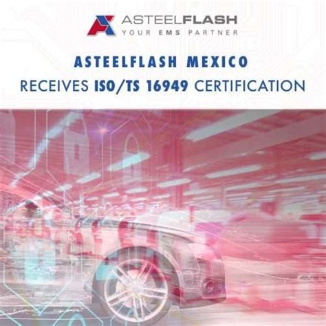 Asteelflash Mexico receives automotive ISO/TS 16949 certification ...