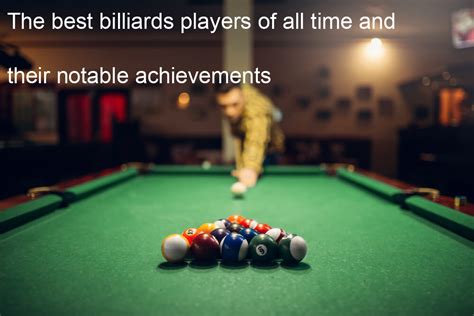 The best billiards players of all time and their notable achievements - Wild Billiard