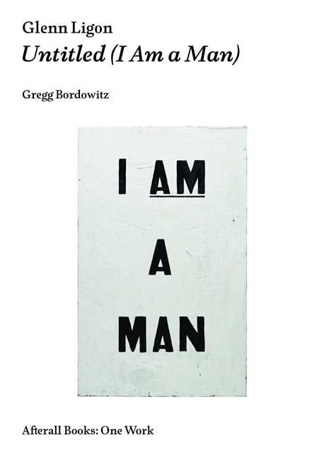 Afterall Books / One Work: Glenn Ligon: Untitled (I Am a Man) (Paperback) - Walmart.com ...