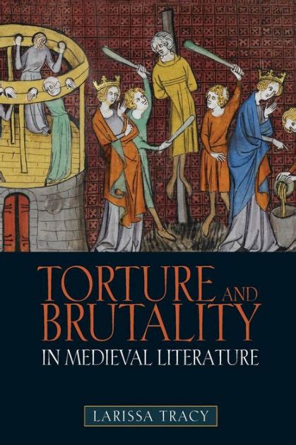 Torture and Brutality in Medieval Literature: Negotiations of National Identity by Larissa Tracy ...