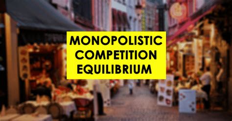 Monopolistic Competition Equilibrium| Long-run, Short-run - EconTips