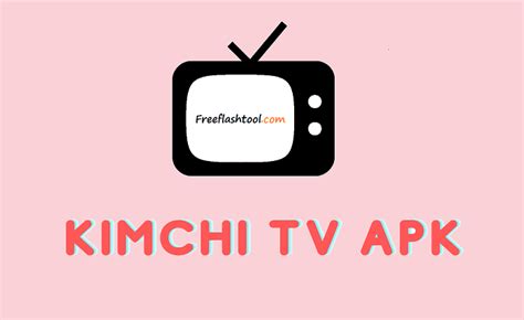 KIMCHI TV APK - Download Latest TV Application - CSHAWK
