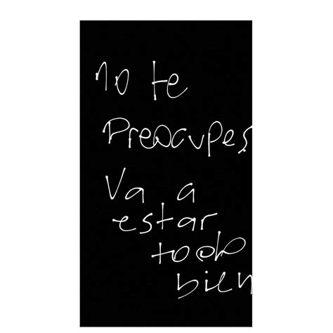 No te preocupes, va a estar todo bien. - Frases