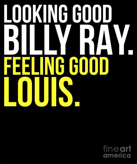 Looking Good Billy Ray Feeling Good Louis Gift Drawing by Noirty ...