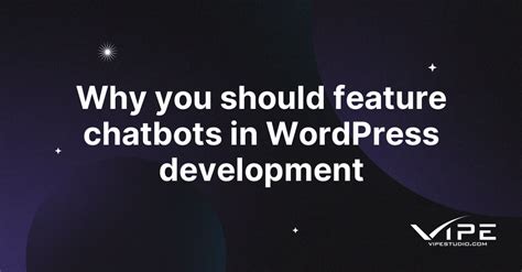 Why you should feature chatbots in WordPress development | Vipe Studio