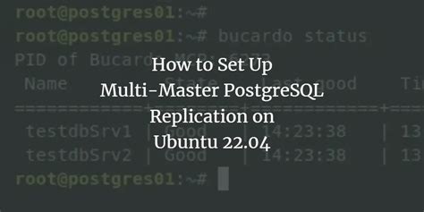 How to Set Up Multi-Master PostgreSQL Replication on Ubuntu 22.04