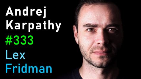 #333 – Andrej Karpathy: Tesla AI, Self-Driving, Optimus, Aliens, and AGI | Lex Fridman Podcast