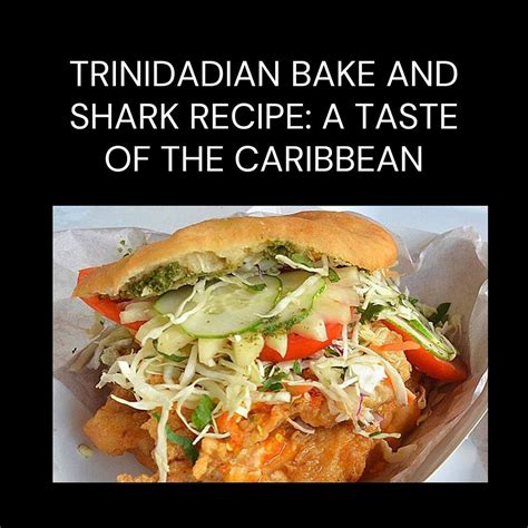 Trinidadian Bake and Shark Recipe: A Taste of the Caribbean