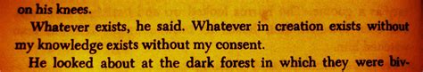 "Whatever in creation exists without my knowledge..." -Cormac McCarthy ...