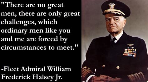 “There are no great men…” -William Halsey Jr. [1312×733] – QuoteThee – Daily Quotes for ...