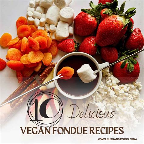 Delicious Vegan Fondue Recipes - Nuts and Twigs