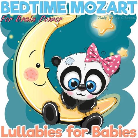 Lullabies for Babies: Bedtime Mozart for Brain Power by Baby Relax Channel : Napster