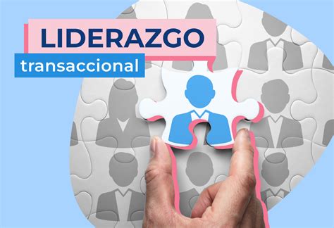 Liderazgo Transaccional Caracter Sticas Diferencias Y Ejemplos | The ...