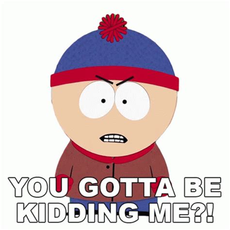 You Gotta Be Kidding Me Stan Marsh Sticker – You Gotta Be Kidding Me Stan Marsh South Park ...