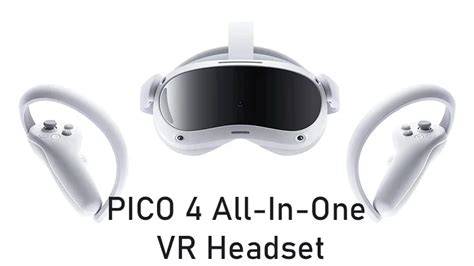 PICO 4 All-In-One VR Headset Specs, Price And Review