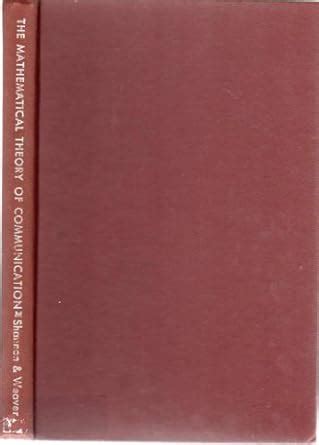 The Mathematical Theory of Communication: Shannon, Claude E, Weaver, Warren, Shannon ...