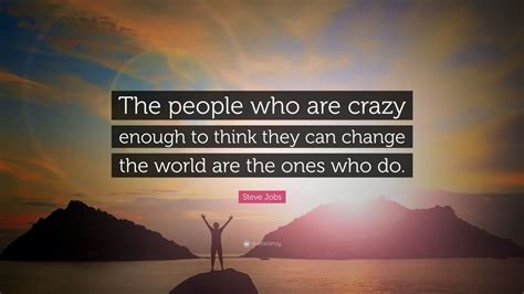 Steve Jobs Quote: “The people who are crazy enough to think they can ...