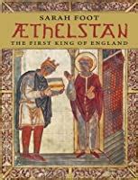 Æthelstan: The First King of England by Sarah Foot