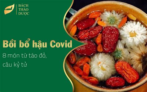 8 món từ táo đỏ, câu kỷ tử bồi bổ hậu Covid